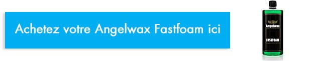 acheter angelwax fastfoam