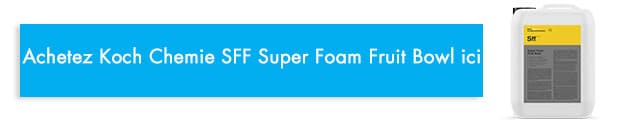 acheter Koch Chemie SFF Super Foam Fruit Bowl